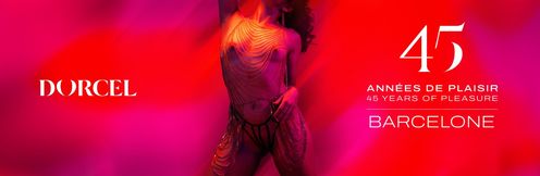 Dorcel - 45 years of pleasure - Barcelona