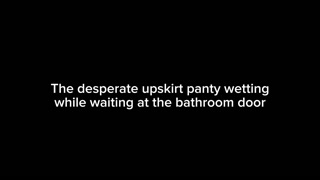 The desperate upskirt panty wetting while waiting at the bathroom door