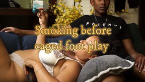 Smoking before caged foot play with my submissive boyfriend