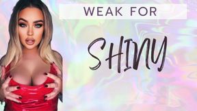 Weak For Shiny