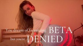 You dream of facesitting, BETA - but you’re denied