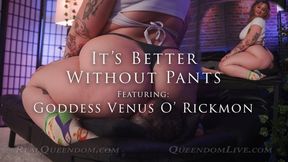 Its Better Without Pants! - Featuring Goddess Venus O' Rickmon - 4k