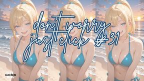 DON'T WORRY JUST CLICK #31