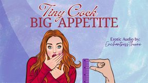 Tiny Cock-big Appetite: Your Sph CEI Humiliation Erotic Audio