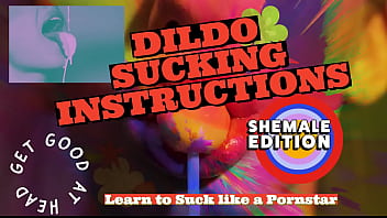 DILDO SUCKING INSTRUCTIONS The shemale has a big tasty cock and you are going to suck it