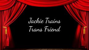 Jackie Trains Trans Friend