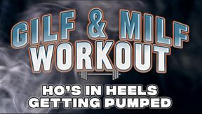 GILF and MILF Workout - Hoe’s in Heels Getting Pumped
