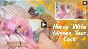 Horny Wife Misses Your Cock