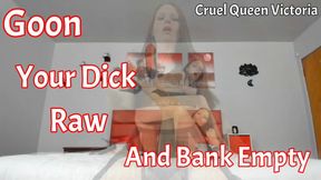 Goon Until Your Dick Is Raw And Your Bank Empty