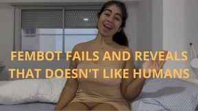 FEMBOT FAILS AND REVEALS THAT DOESN'T LIKE HUMANS