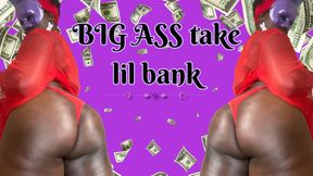 Big Ass take lil bank
