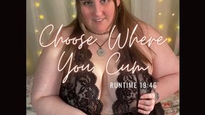 Choose Where You Cum