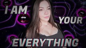 I am your EVERYTHING