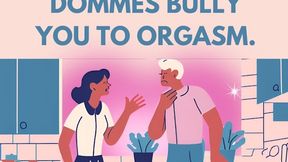 Mean Mommy Dommes Bully You To Orgasm