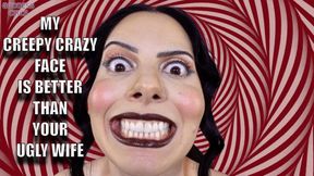 MY CREEPY CRAZY FACE IS BETTER THAN YOUR UGLY WIFE - WIDE OPEN EYES AND BIG SMILE