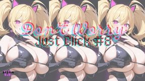 DON'T WORRY JUST CLICK #8
