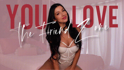 You LOVE The Friend Zone