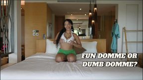 FUN DOMME or dumb domme?