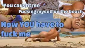 Busted! I let my creeper fuck me on the public beach