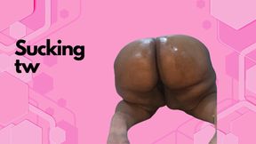 Sucking, twerking & oiled