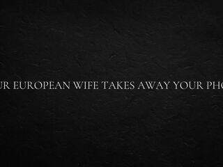 Your European Wife Takes Away Your Phone