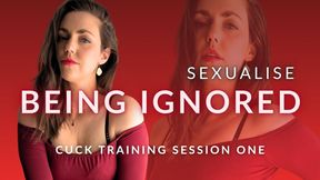 Sexualise Being Ignored - Cuck Training Sessions