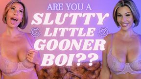 Are You a Slutty Little Gooner Boi?
