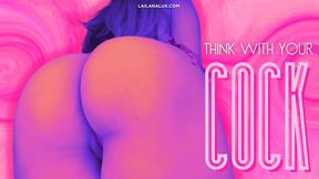 Think With your Cock, Not your Brain