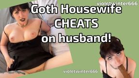 Goth Housewife CHEATS on Husband!