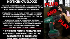 Hotkinkyjo fisting &mdash;  prolapse and ass ruined with dildo on electric screwdriver by AlexThorn