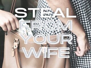 Steal From Your Wife
