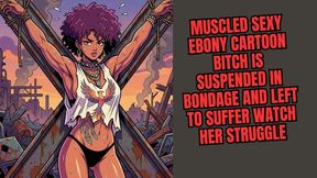 muscled sexy ebony cartoon bitch is suspended in bondage and left to suffer watch her struggle