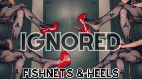 IGNORED: Fishnets & heels