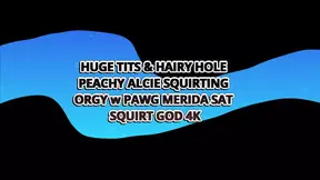 HAIRY HOLE & JUMBO JUGGS PEACHY ALCIE SQUIRTING ORGY w PAWG MERIDA SAT – SQUIRT GOD 4K