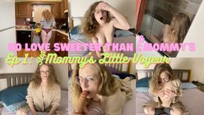 NO LOVE SWEETER THAN stepMOMMY'S, EP 1: stepMOMMY'S LITTLE VOYEUR