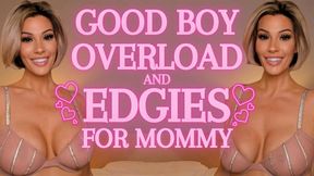 Good Boy Overload and Edgies for step-Mommy