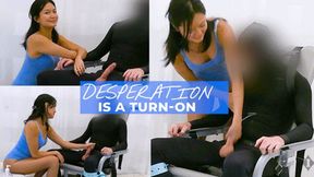 Desperation Turns Me On