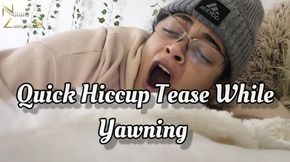 Quick Hiccup Tease While Yawning