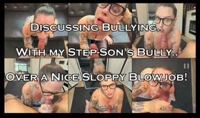 Discussing Bullying with my Step-Son's Bully over a Sloppy Blowjob