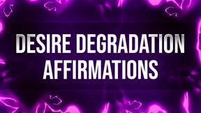 Desire Degradation Affirmations for Humiliation Junkies