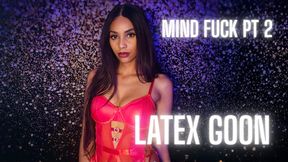 Mind Fuck Pt 2: Latex Goon Addict