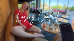 Ｌｏｓｉｎｇ Ｃｏｎｔｒｏｌ - Episode 6 - Bubble Tea & Naughty Thoughts🧋