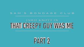 Jamie Knott in That Creepy Guy Was Me WMV Part two