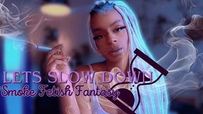 Let Slow Down | A Smoke Fetish Fantasy