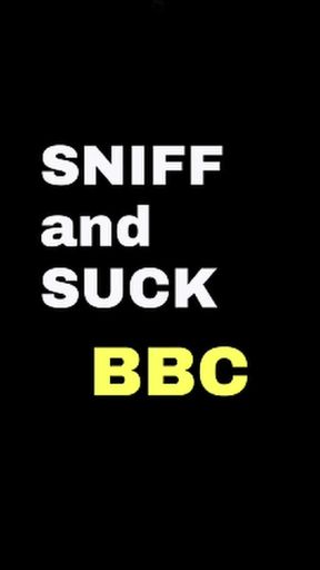 SNIFF AND SUCK BBC