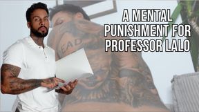 A Mental Punishment for Professor Lalo Cortez