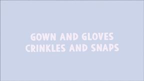 Gown and Gloves : Crinkles and Snaps