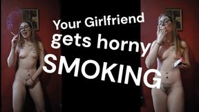 Your Girlfriend gets horny SMOKING