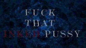 Fuck that Inked Pussy Finale