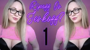 Ripoff Or Jerkoff One